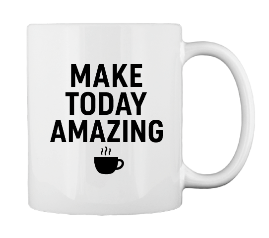 Make Today Amazing - Mug